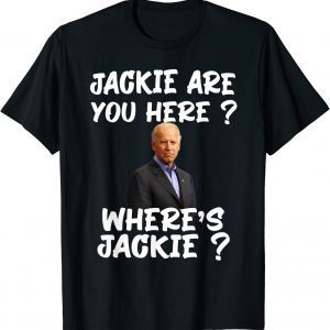 Biden Jackie are You Here Where's Jackie Classic Shirt