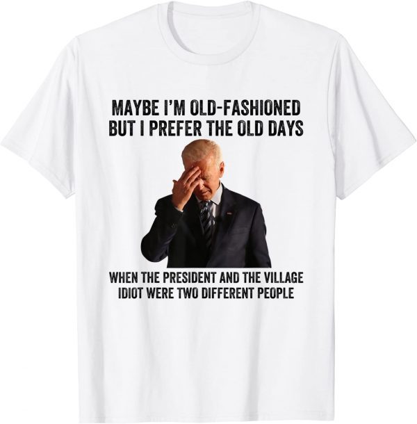 Biden Maybe I'm Old-Fashioned But I Prefer The Old Days 2023 Shirt
