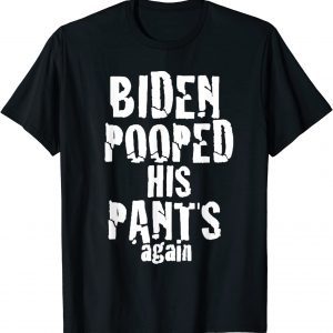 Biden Pooped His Pants Again PoopypantsBiden 2024 Election Classic Shirt