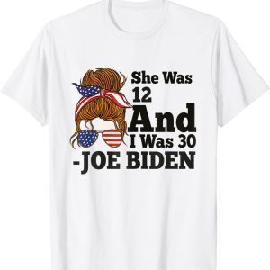 Biden She Was 12 I Was 30 Classic Shirt
