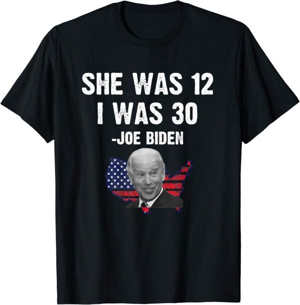 Biden She Was 12 I Was 30 USA flag T-Shirt