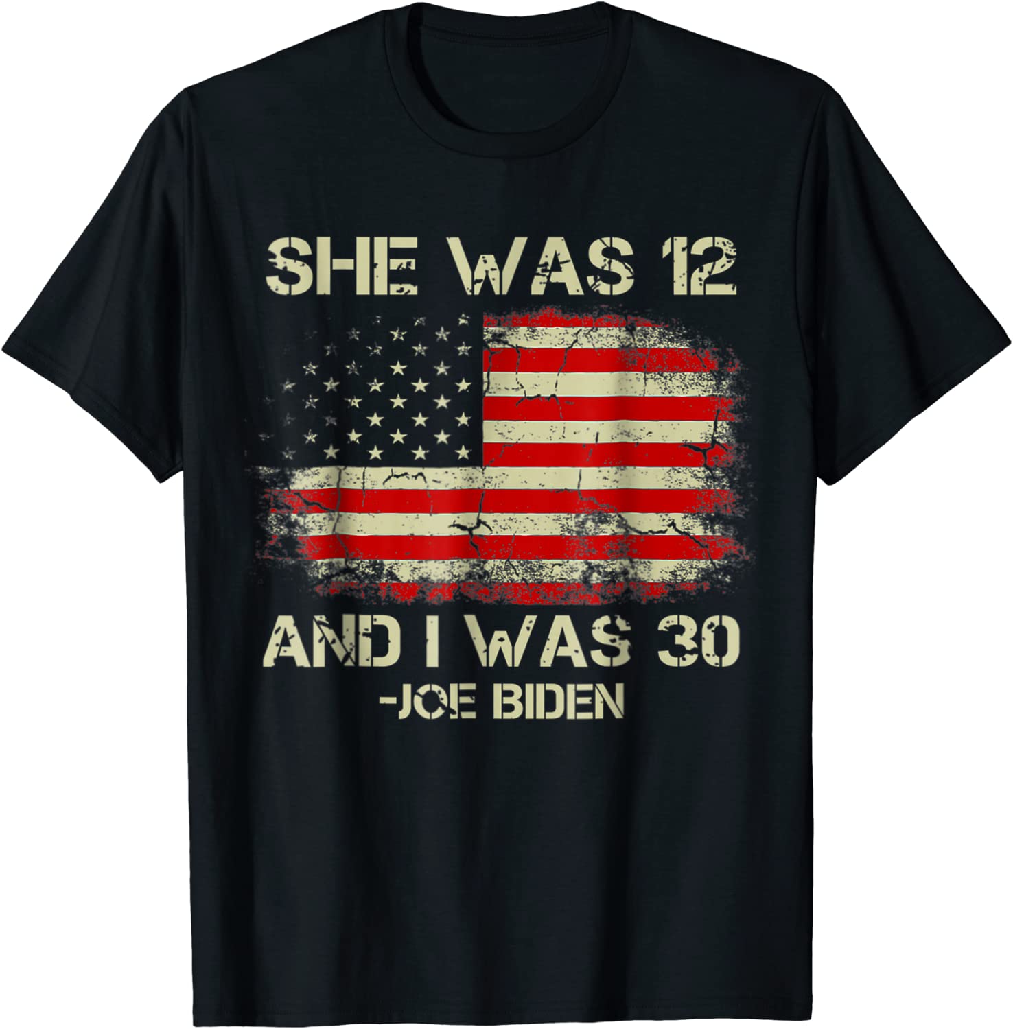 Biden She Was 12 and I Was 30 American Flag T-Shirt