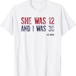 Biden She Was 12 and I Was 30 Political Classic Shirt