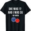 Biden She Was 12 and I Was 30 Classic Shirt