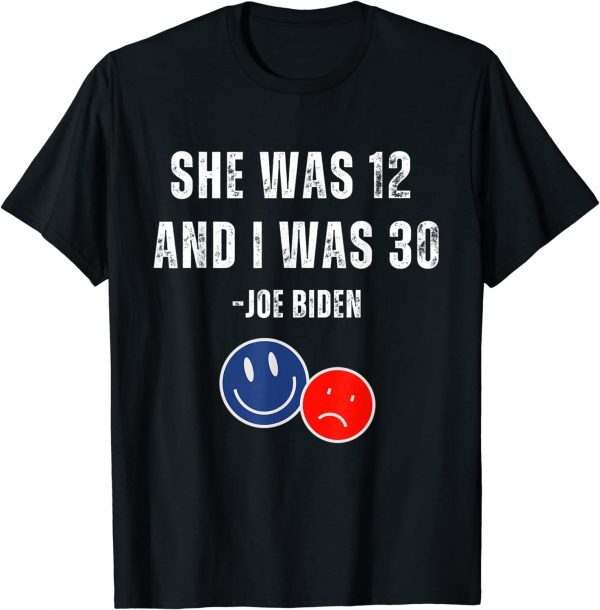 Biden She Was 12 and I Was 30 Classic Shirt