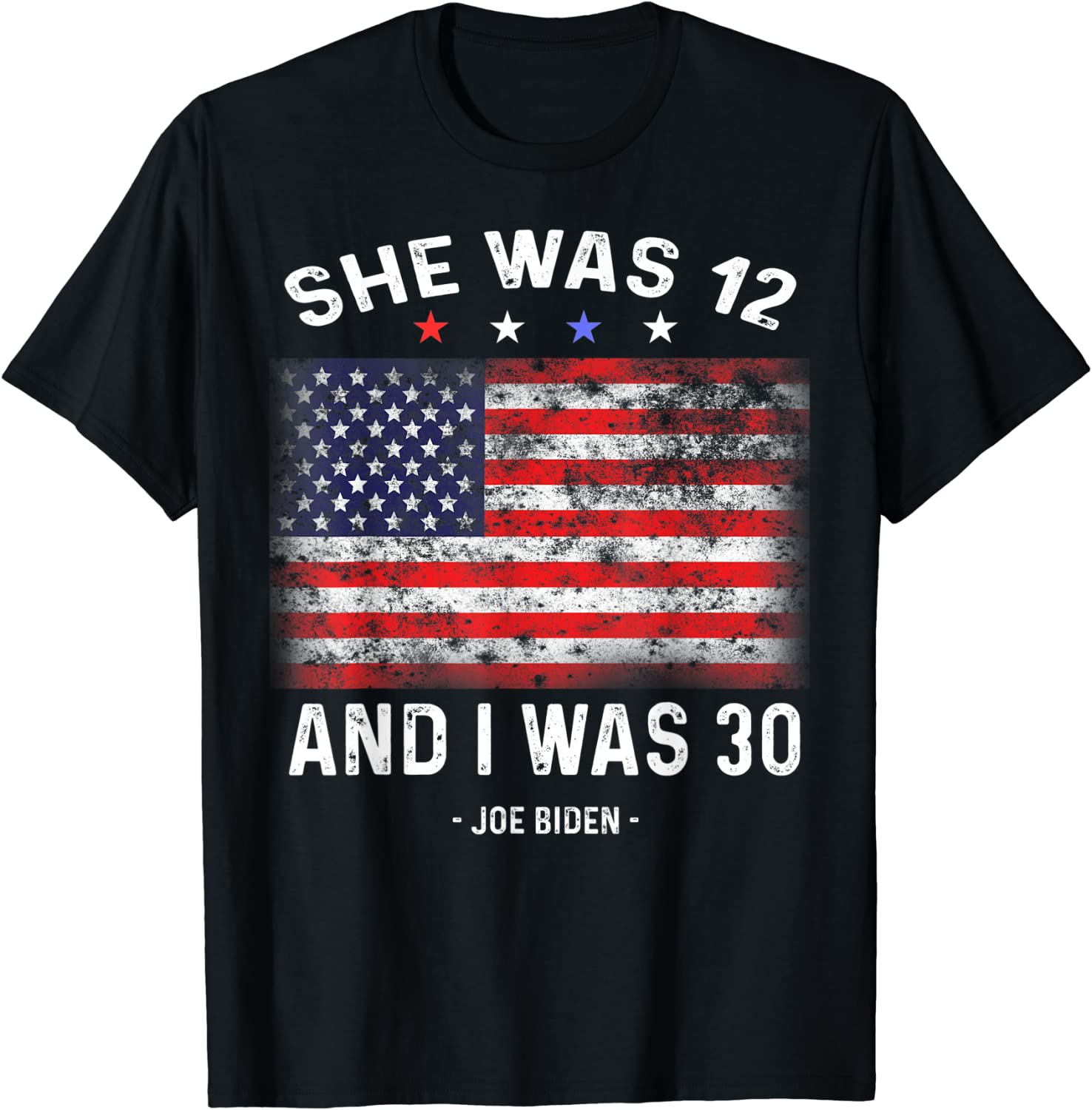 Biden She Was 12 and I Was 30 Twelve, Thirty flag usa 2022 Shirt