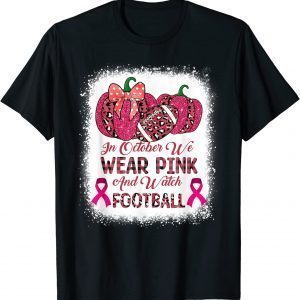 Bleached In October We Wear Pink And Watch Football 2023 Shirt