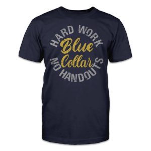 Blue Collar; Hard work, no handouts 2023 Shirt