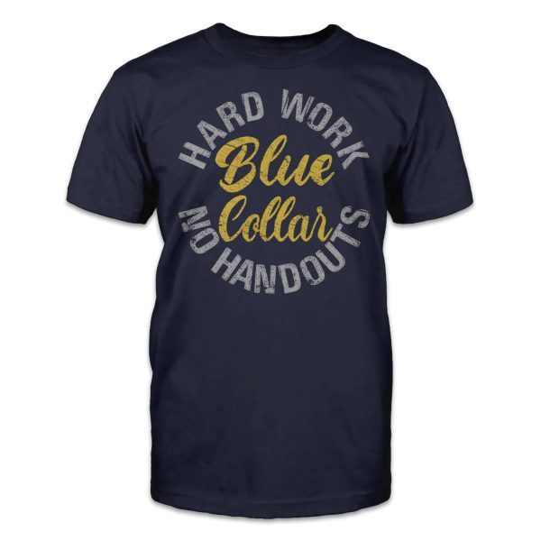 Blue Collar; Hard work, no handouts 2023 Shirt