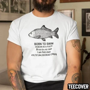 Born To Swim Ocean Is A Fuck Kill Em All 1989 I Am Fish Man Limited Shirt