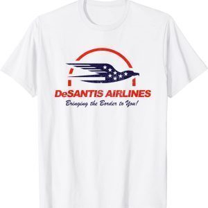 Bringing The Border To You - DeSantis Airlines Political Us Flag 2022 Shirt