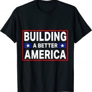 Building A Better America 2022 Shirt