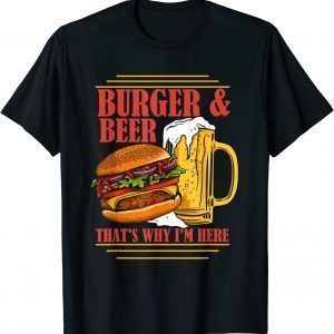 Burger And Beer That's Why I'm Here Beer Drinker Classic Shirt