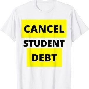 Cancel Student Debt Loan Debt Forgiveness Biden 2023 Shirt