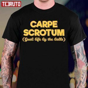 Carpe Scrotum Grab Life By The Balls Classic Shirt