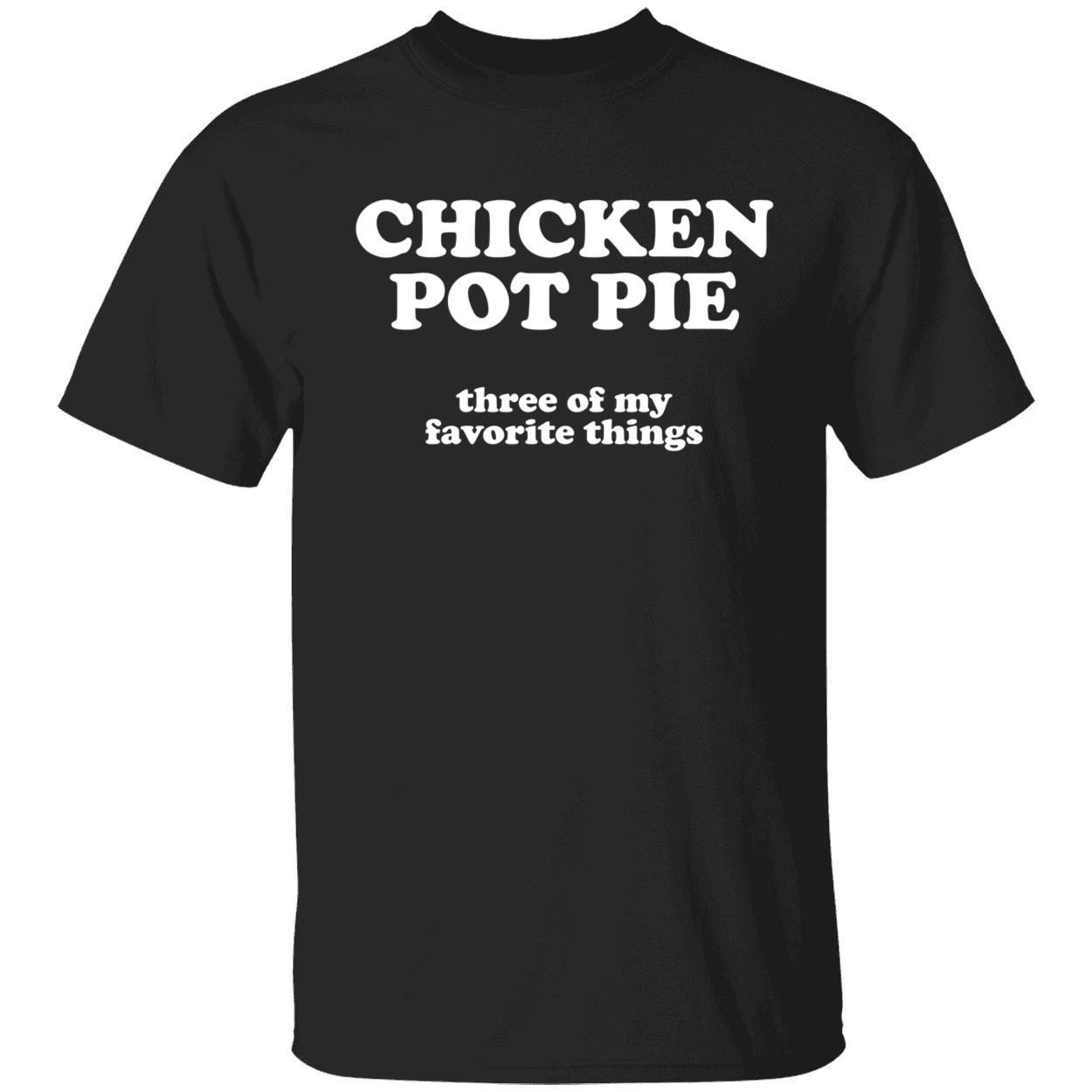 Chicken pot pie three of my favorite things 2022 shirt