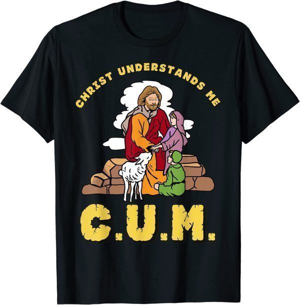 Christ Understands Me CUM 2023 Shirt
