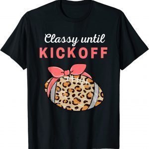 Classy Until Kickoff College Football Southern Fall Tailgate 2022 Shirt