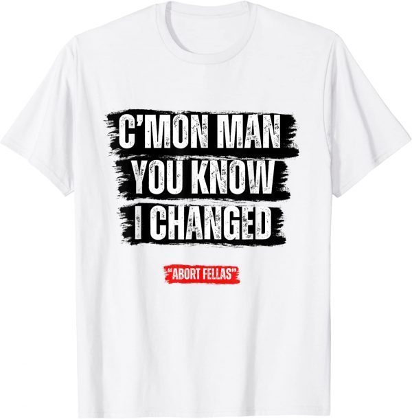 C’mon Man You Know I Changed 2023 Shirt