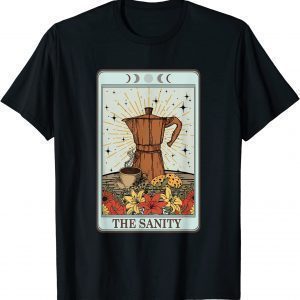 Coffee Tarot Card The Sanity 2023 Shirt