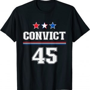 Convict 45 No One Is Above The Law 2023 Shirt