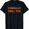 Criminalize Small Talk Classic Shirt