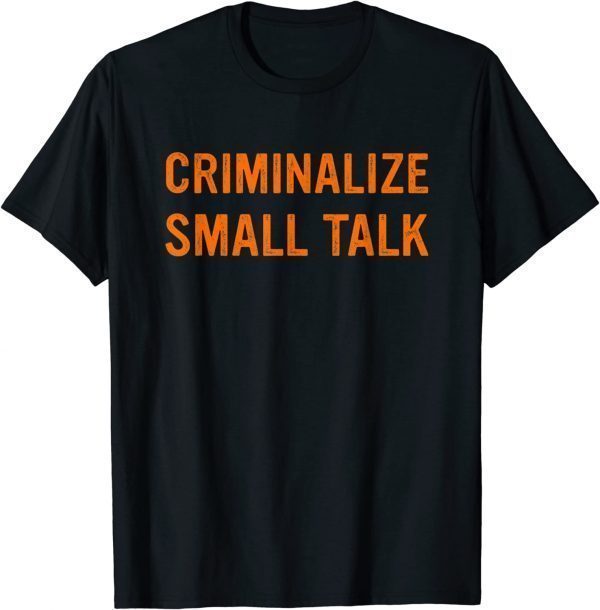 Criminalize Small Talk Classic Shirt