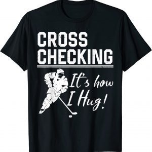 Cross Checking It's How I Hug 2023 Shirt