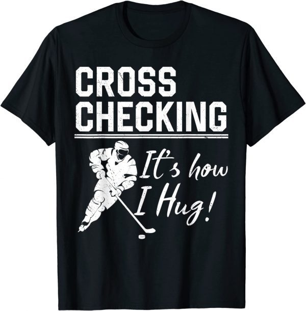 Cross Checking It's How I Hug 2023 Shirt