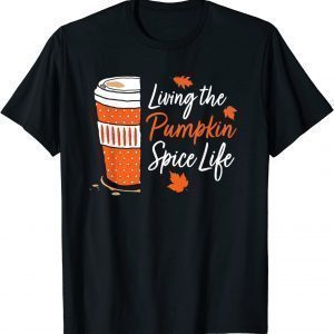 Cute Fall Coffee Living The Pumpkin Spice Life Season Autumn Classic Shirt