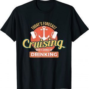 Cute Today's Forecast Cruising With A Chance of Drinking 2022 Shirt