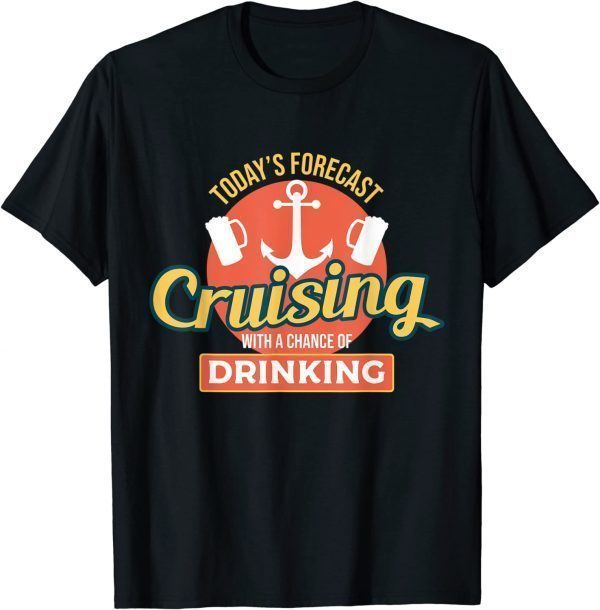 Cute Today's Forecast Cruising With A Chance of Drinking 2022 Shirt