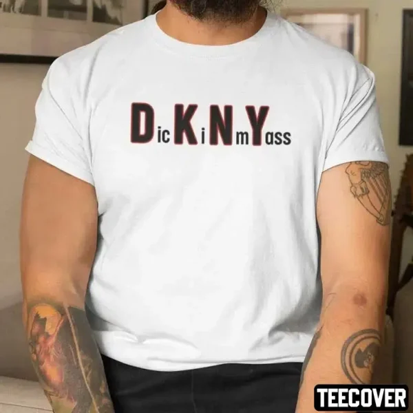 DKNY Dick In My Ass 2023 Shirt
