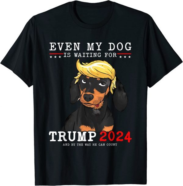 Dachshund Dog Even My Dog Is Waiting For Trump 2024 Limited Shirt