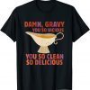 Damn, Gravy You So Vicious You So Clean So Delicious Classic Shirt
