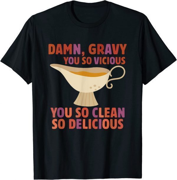 Damn, Gravy You So Vicious You So Clean So Delicious Classic Shirt