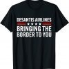 DeSantis Airlines Bringing The Border To You Political Ron DeSantis Classic Shirt