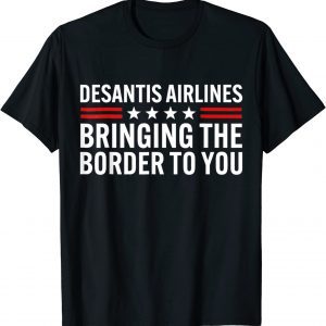 DeSantis Airlines Bringing The Border To You Political Ron DeSantis Classic Shirt