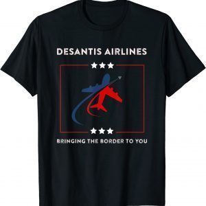DeSantis Airlines Political Bringing The Border To You 2023 Shirt