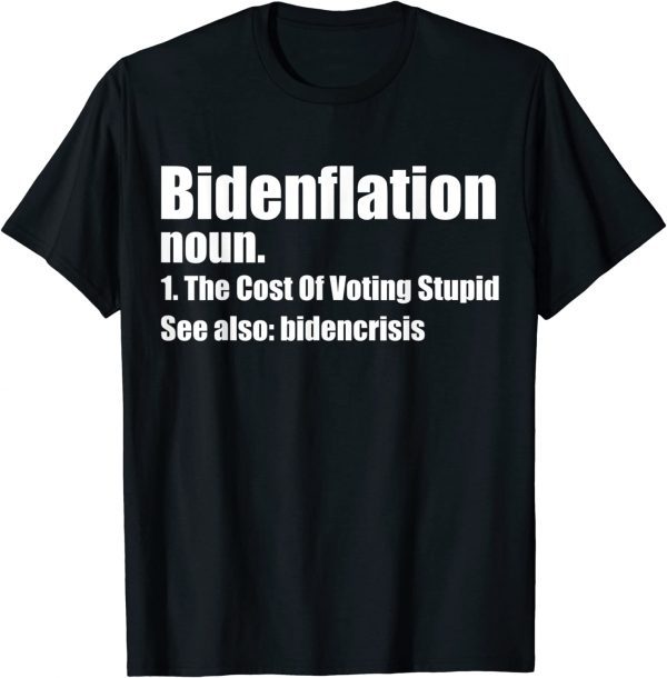 Definition BidenFlation The Cost Of Voting Stupid Classic Shirt