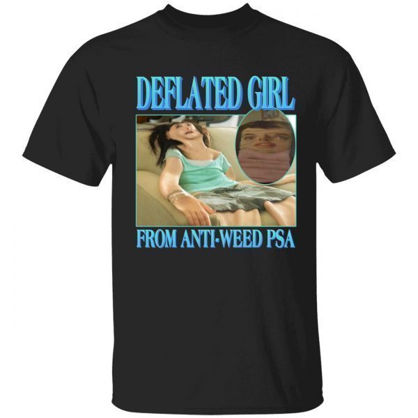 Deflated girl from anti weed PSA Classic shirt