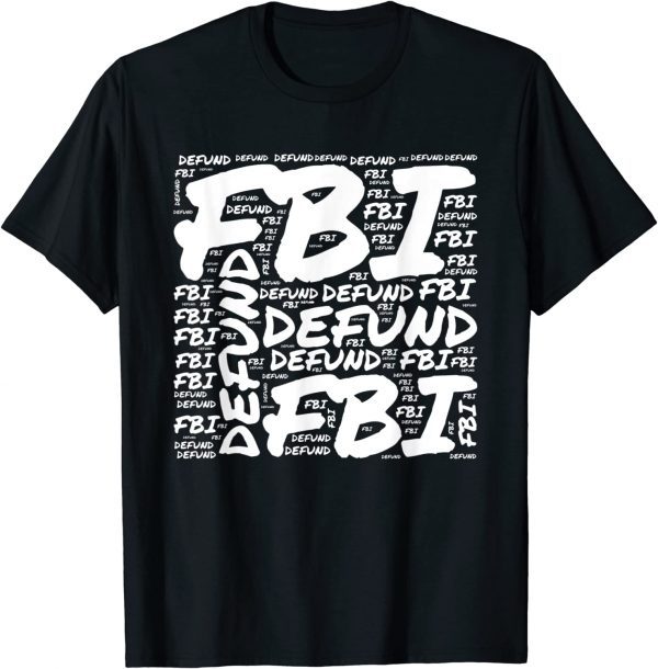 Defund the FBI Federal Bureau Anti FBI Corruption Pro Trump 2023 Shirt