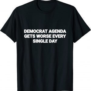 Democrat Agenda Gets Worse Every Single Day Pro Trump 2023 Shirt