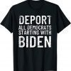 Deport All Democrats Starting With Biden Anti-Biden 2022 Shirt