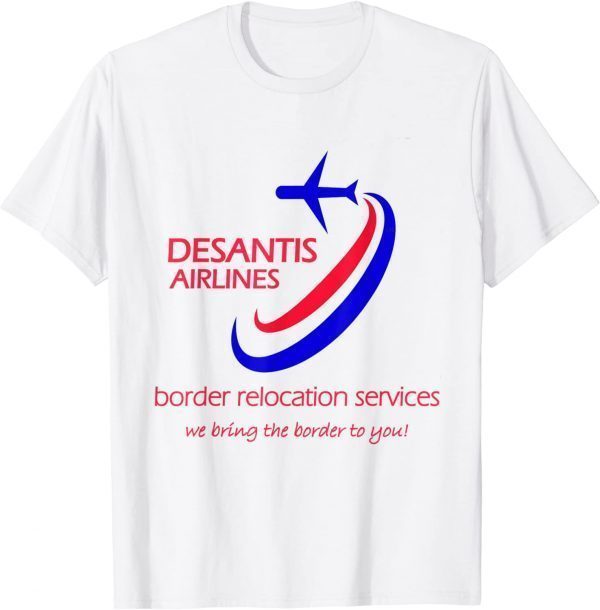 Desantis Airlines border relocation services (C) Classic Shirt