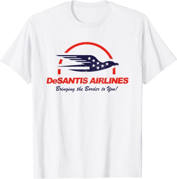 Desantis airlines Bringing The Border To You American Flag Eagle T-Shirt