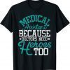Doctors Need Heroes - Medical Assistant Healthcare Worker MA Classic Shirt