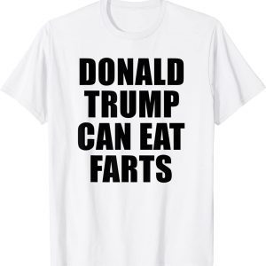 Donald Trump Can Eat Farts 2023 Shirt