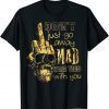 Don't Just Go Away Mad Take This With You Classic Shirt