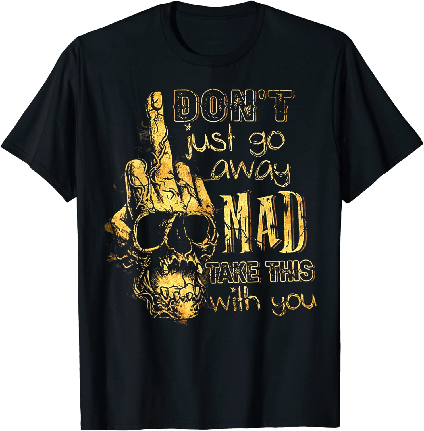 Don't Just Go Away Mad Take This With You Classic Shirt
